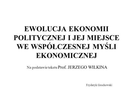 Na podstawie tekstu Prof. JERZEGO WILKINA Fryderyk Grochowski
