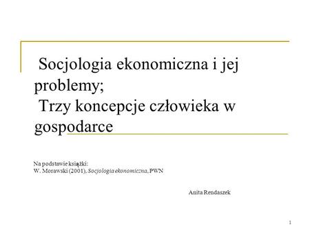 Na podstawie książki: W. Morawski (2001), Socjologia ekonomiczna, PWN