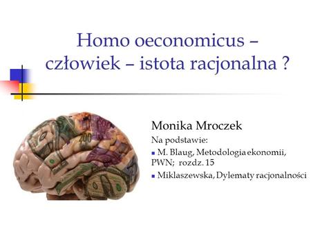 Homo oeconomicus – człowiek – istota racjonalna ?