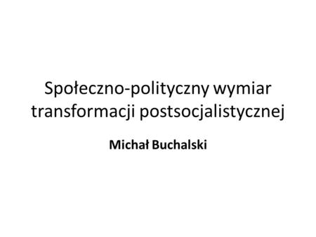 Społeczno-polityczny wymiar transformacji postsocjalistycznej