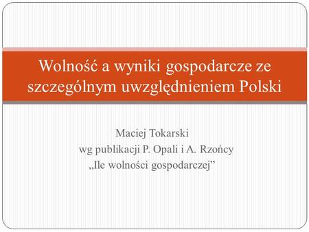Maciej Tokarski wg publikacji P. Opali i A. Rzońcy Ile wolności gospodarczej Wolność a wyniki gospodarcze ze szczególnym uwzględnieniem Polski.