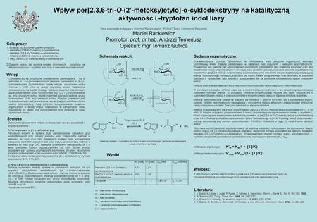 Wpływ per[2,3,6-tri-O-(2’-metoksy)etylo]-α-cyklodekstryny na katalityczną aktywność L-tryptofan indol liazy Praca magisterska wykonana w Pracowni Węglowodanów,