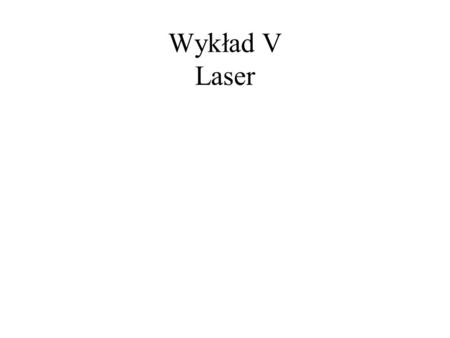 Wykład V Laser.