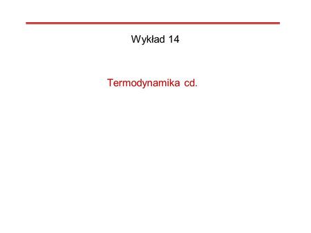 Wykład 14 Termodynamika cd..