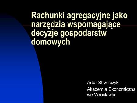 Artur Strzelczyk Akademia Ekonomiczna we Wrocławiu