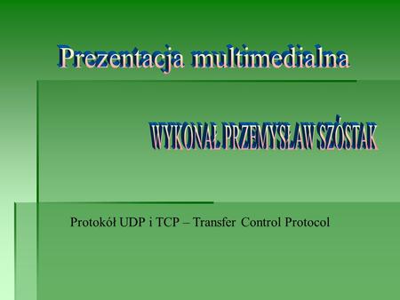 Protokół UDP i TCP – Transfer Control Protocol. 1. Protokół UDP 2. Format UDP 3. Kapsułkowanie UDP 4. Multipleksowanie i demultipleksowanie 5. TCP – Transfer.