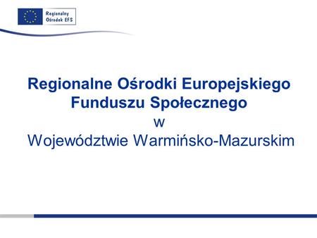 Regionalne Ośrodki Europejskiego Funduszu Społecznego w Województwie Warmińsko-Mazurskim.