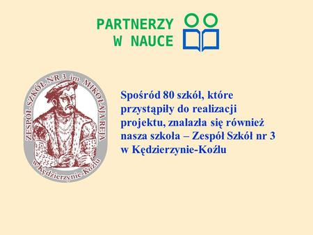 Spośród 80 szkół, które przystąpiły do realizacji projektu, znalazła się również nasza szkoła – Zespół Szkół nr 3 w Kędzierzynie-Koźlu.