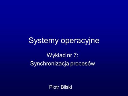 Wykład nr 7: Synchronizacja procesów