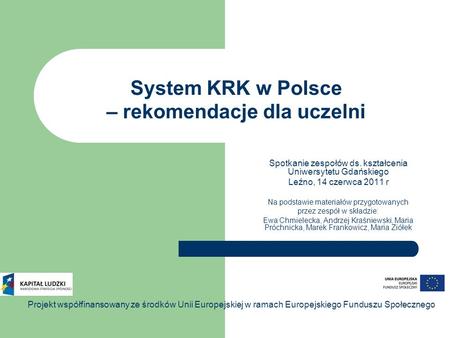 System KRK w Polsce – rekomendacje dla uczelni Spotkanie zespołów ds. kształcenia Uniwersytetu Gdańskiego Leźno, 14 czerwca 2011 r Na podstawie materiałów.