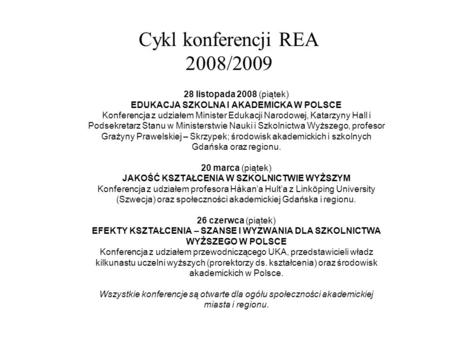 Cykl konferencji REA 2008/2009 28 listopada 2008 (piątek) EDUKACJA SZKOLNA I AKADEMICKA W POLSCE Konferencja z udziałem Minister Edukacji Narodowej, Katarzyny.