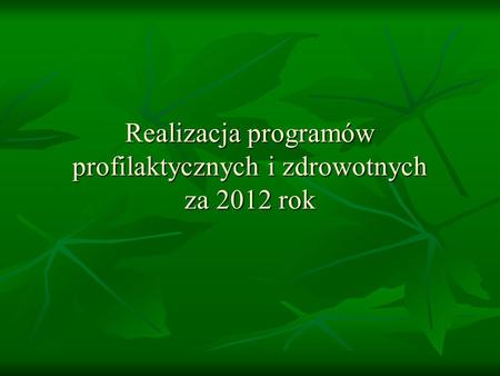 Realizacja programów profilaktycznych i zdrowotnych za 2012 rok