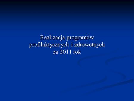 Realizacja programów profilaktycznych i zdrowotnych za 2011 rok