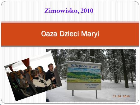 Zimowisko, 2010 Oaza Dzieci Maryi. Gościliśmy w Ośrodku Rekolekcyjno-Wczasowym im. Jana Pawła II w Zakrzowie, k. Kalwarii Zebrzydowskiej.