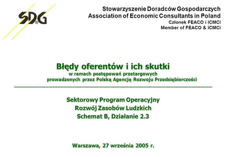 Stowarzyszenie Doradców Gospodarczych Association of Economic Consultants in Poland Członek FEACO i ICMCI Member of FEACO & ICMCI Warszawa, 27 września.