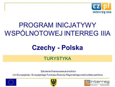 TURYSTYKA. Program spotkania 10.00-10.30 Przedmioty wsparcia, możliwości uzyskania dofinansowania ze środków Unii Europejskiej w ramach PIW INTERREG IIIA.
