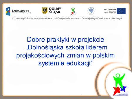 Dobre praktyki w projekcie Dolnośląska szkoła liderem projakościowych zmian w polskim systemie edukacji.