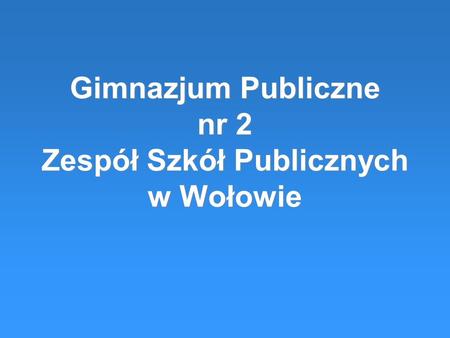 Gimnazjum Publiczne nr 2 Zespół Szkół Publicznych w Wołowie