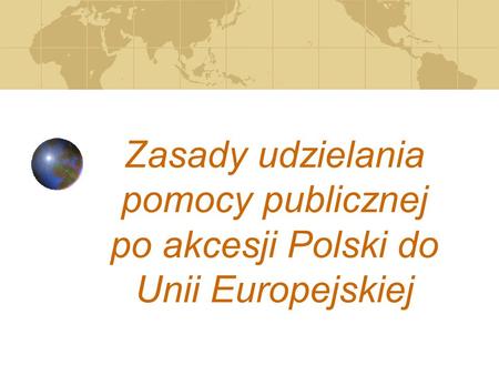 Zasady udzielania pomocy publicznej po akcesji Polski do Unii Europejskiej.