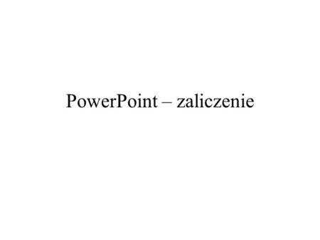 PowerPoint – zaliczenie