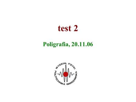 Test 2 Poligrafia, 20.11.06.
