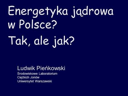 Energetyka jądrowa w Polsce? Tak, ale jak?