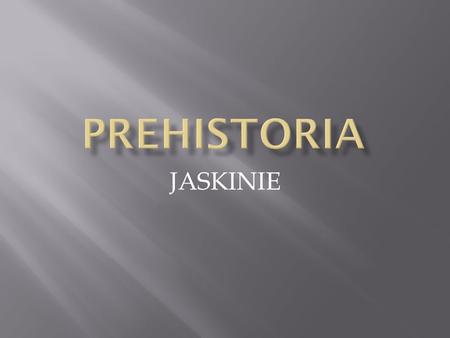 PREHISTORIA JASKINIE.