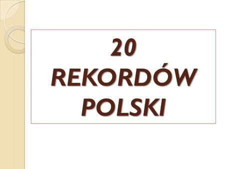 20 REKORDÓW POLSKI.