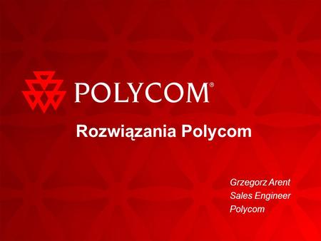 Grzegorz Arent Sales Engineer Polycom
