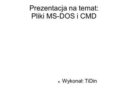 Prezentacja na temat: Pliki MS-DOS i CMD