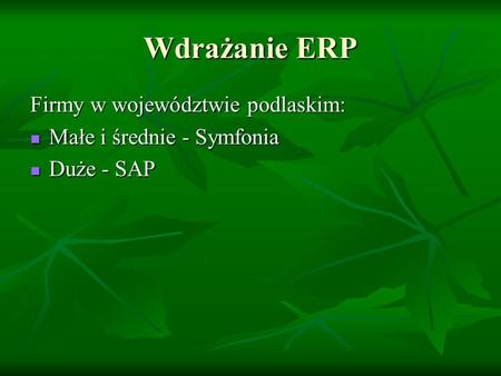 Wdrażanie ERP Firmy w województwie podlaskim: Małe i średnie - Symfonia Małe i średnie - Symfonia Duże - SAP Duże - SAP.