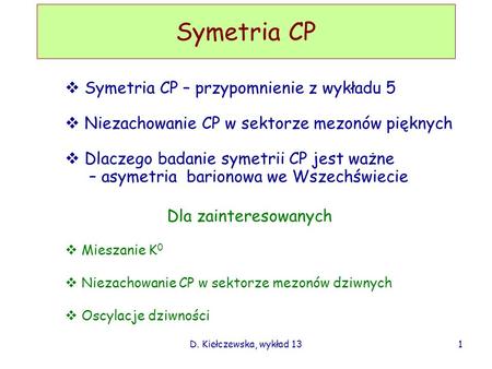 Symetria CP Symetria CP – przypomnienie z wykładu 5