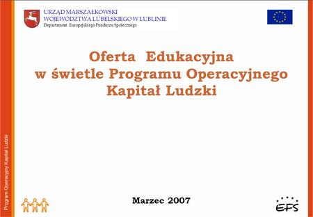 Oferta Edukacyjna w świetle Programu Operacyjnego Kapitał Ludzki Marzec 2007.