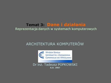 ARCHITEKTURA KOMPUTERÓW Dr inż. Tadeusz POPKOWSKI A.D. 2007