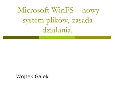 Microsoft WinFS – nowy system plików, zasada działania. Wojtek Galek.