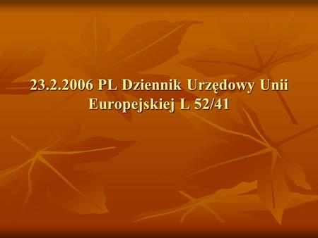 23.2.2006 PL Dziennik Urzędowy Unii Europejskiej L 52/41.