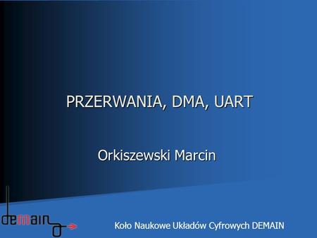PRZERWANIA, DMA, UART Orkiszewski Marcin