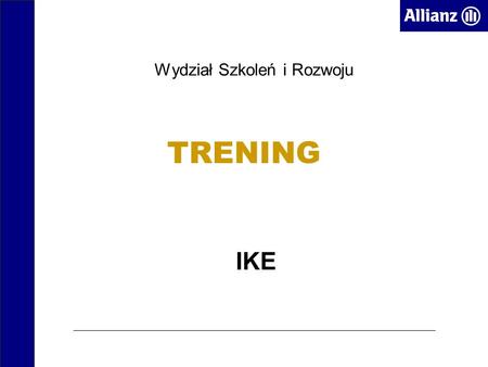 TRENING IKE Wydział Szkoleń i Rozwoju. z dnia 20 kwietnia 2004 r. o indywidualnych kontach emerytalnych IKE – Ustawa.