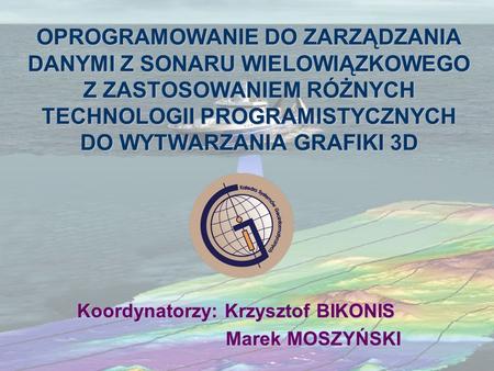 Koordynatorzy: Krzysztof BIKONIS Marek MOSZYŃSKI