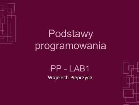 Podstawy programowania PP - LAB1 Wojciech Pieprzyca.