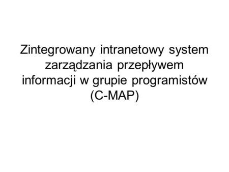 Zintegrowany intranetowy system zarządzania przepływem informacji w grupie programistów (C-MAP)