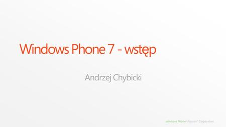 Windows Phone 7 - wstęp Andrzej Chybicki.