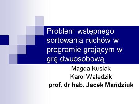 Magda Kusiak Karol Walędzik prof. dr hab. Jacek Mańdziuk