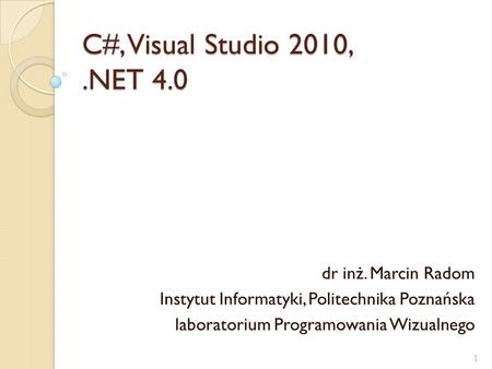 C#, Visual Studio 2010, .NET 4.0 dr inż. Marcin Radom