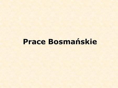 Prace Bosmańskie.
