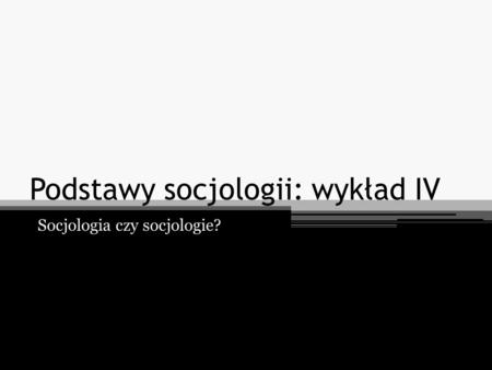 Podstawy socjologii: wykład IV