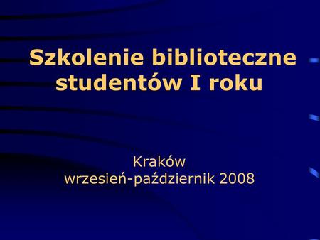 Szkolenie biblioteczne studentów I roku Kraków wrzesień-październik 2008.