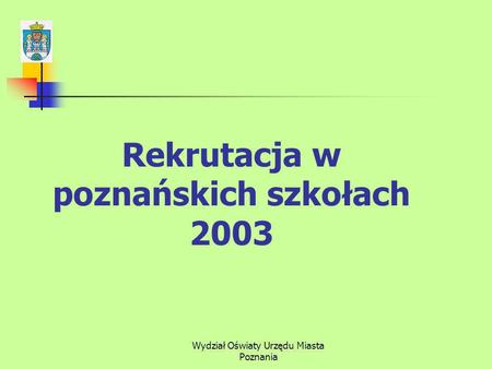 Wydział Oświaty Urzędu Miasta Poznania Rekrutacja w poznańskich szkołach 2003.