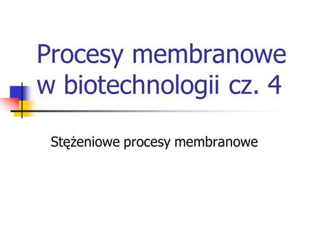 Procesy membranowe w biotechnologii cz. 4