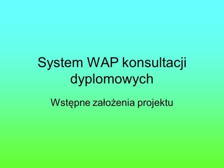 System WAP konsultacji dyplomowych Wstępne założenia projektu.